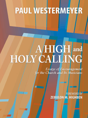 cover image of A High and Holy Calling: Essays of Encouragement for the Church and Its Musicians
